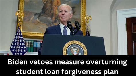 Biden vetoes measure overturning student loan forgiveness plan
